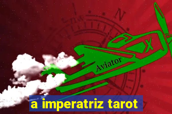 a imperatriz tarot